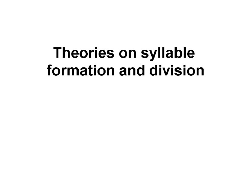 Theories on syllable formation and division
